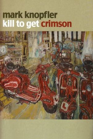 Mark Knopfler: Kill to Get Crimson - A Documentary's poster