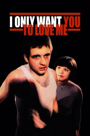 I Only Want You to Love Me's poster