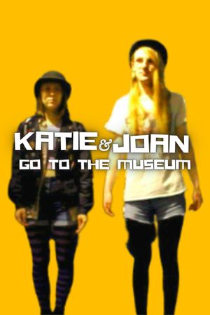 Katie & Joan Go to the Museum's poster