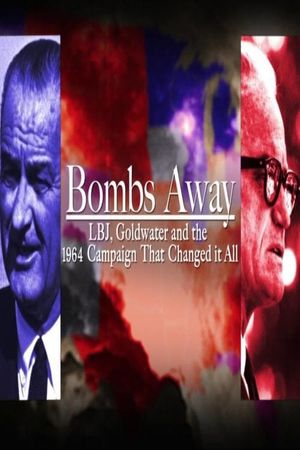 Bombs Away: LBJ, Goldwater and the 1964 Campaign That Changed It All's poster