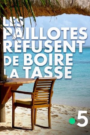 Les paillotes refusent de boire la tasse's poster