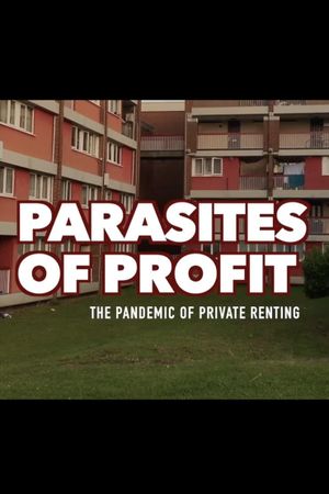 Parasites Of Profit: The Pandemic of Private Renting's poster