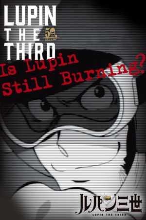 Lupin the Third: Is Lupin Still Burning?'s poster image