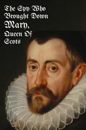 The Spy Who Brought Down Mary, Queen of Scots's poster