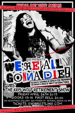 EVE We're All Gonna Die! The Frantic Scramble In Search For Meaning Through A Mess Of Meaty Interactions: AKA The Kris Wolf Retirement Show's poster image