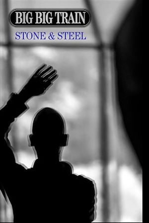 Big Big Train - Stone & Steel's poster