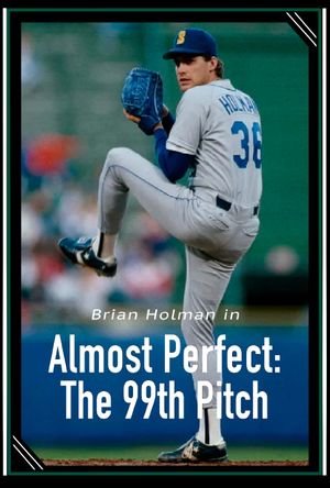 Almost Perfect: The 99th Pitch's poster