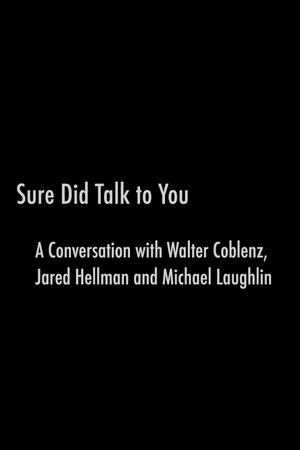 Sure Did Talk to You: A Conversation with Walter Coblenz, Jared Hellman and Michael Laughlin's poster