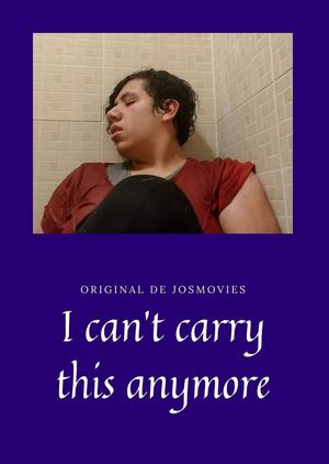 I Can't Carry This Anymore's poster