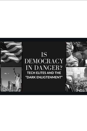 Is Democracy In Danger: Dark Enlightenment And The Tech Elites's poster