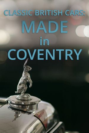 Classic British Cars: Made in Coventry's poster