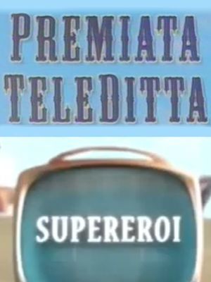 Premiata Teleditta - Supereroi's poster