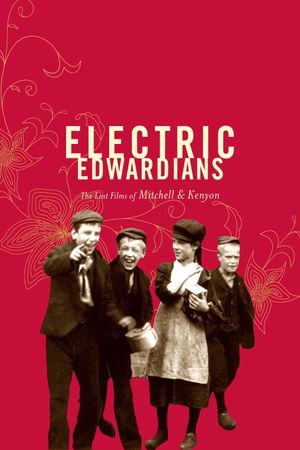 Electric Edwardians - The Films Of Mitchell And Kenyon's poster