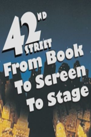 42nd Street: From Book to Screen to Stage's poster