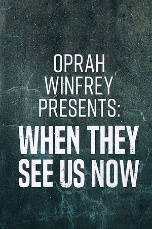 Oprah Winfrey Presents: When They See Us Now's poster image