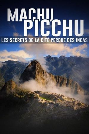 Machu Picchu, les secrets de la cité perdue des incas's poster