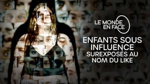 Le monde en face - Enfants sous influence : surexposés au nom du like's poster