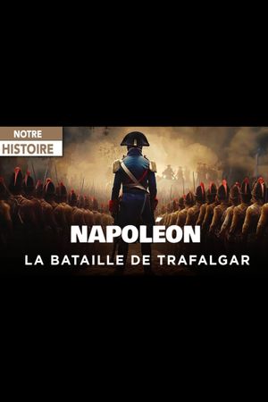 Napoléon et la Bataille de Trafalgar : Le rêve d’une conquête's poster