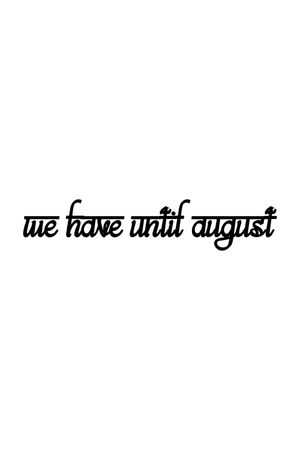 We Have Until August's poster