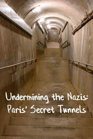 Undermining the Nazis: Paris' Secret Tunnels's poster
