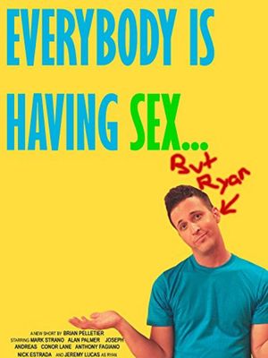 Everybody Is Having Sex... But Ryan's poster