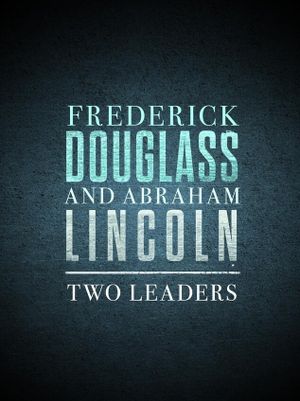 Frederick Douglass and Abraham Lincoln: Two Leaders's poster