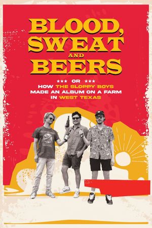 Blood, Sweat and Beers, or How the Sloppy Boys Made an Album on a Farm in West Texas's poster