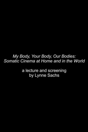 My Body, Your Body, Our Bodies: Somatic Cinema at Home and in the World - an Expanded Cinema Screening and Talk by Lynne Sachs's poster