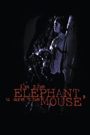 I'm the Elephant, U Are the Mouse's poster