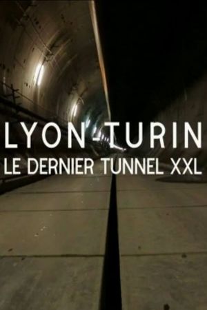 Lyon-Turin : Le Dernier Tunnel XXL's poster