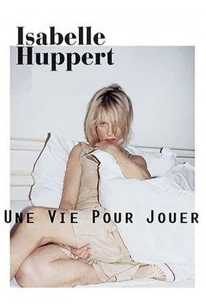 Isabelle Huppert, une vie pour jouer's poster