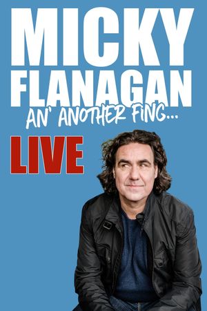 Micky Flanagan - An' Another Fing Live's poster