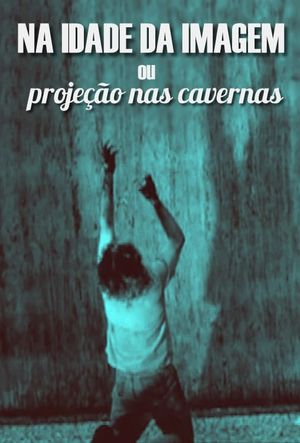 Na Idade da Imagem ou Projeção nas Cavernas's poster