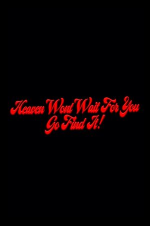 Heaven Won't Wait For You, Go Find It!'s poster