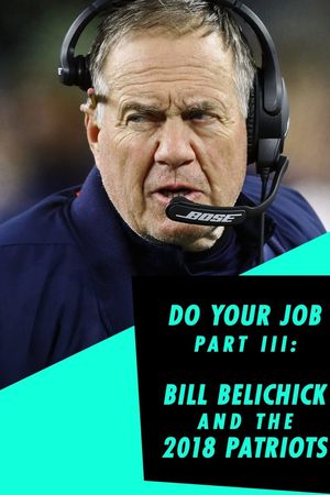 Do Your Job Part III: Bill Belichick and the 2018 Patriots's poster