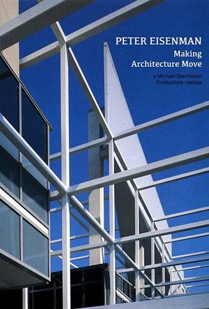 Peter Eisenman: Making Architecture Move's poster