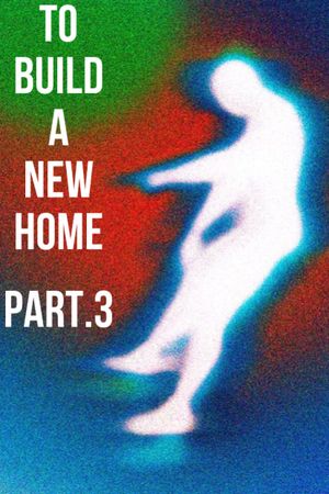 To Build a New Home - Part.3 : Last Show's poster