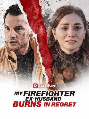 My Firefighter Ex-Husband Burns in Regret's poster