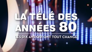 La télé des années 80 - Les 10 ans qui ont tout changé's poster