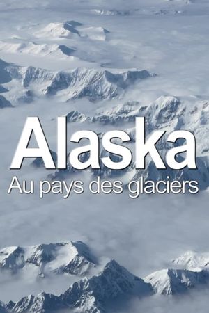 Alaska, au pays des glaciers's poster