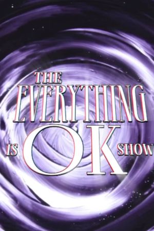 THE EVERYTHING IS OK SHOW's poster