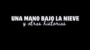 Una mano bajo la nieve y otras historias's poster