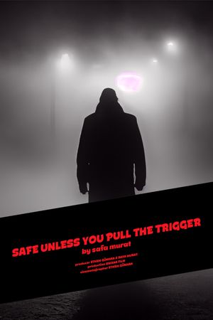 Safe Unless You Pull The Trigger's poster image