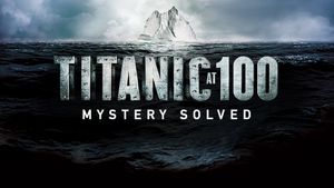 Titanic at 100: Mystery Solved's poster