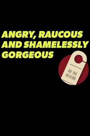 Angry, Raucous, and Shamelessly Gorgeous's poster