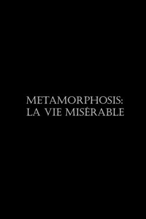 Metamorphosis: La vie misérable's poster