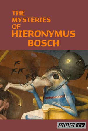 Hieronymus Bosch: The Mysteries of Hieronymus Bosch's poster