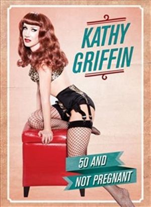 Kathy Griffin: 50 And Not Pregnant's poster