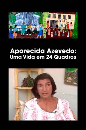 Aparecida Azedo: Uma Vida em 24 Quadros's poster