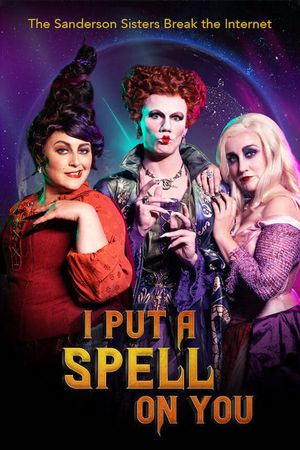 I Put a Spell on You: The Sanderson Sisters Break the Internet's poster